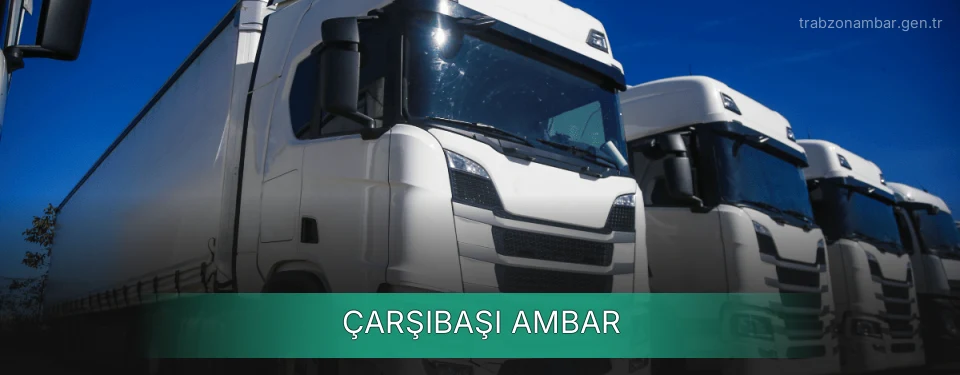 Çarşıbaşı Ambar Kargo Çarşıbaşı Ambar Kargo